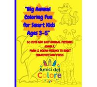 Big Animal Coloring Fun for Smart Kids Ages 3-5: 50 Cute and Easy Animal Pictures Jungle, Farm & Ocean Friends to Boost Creativity and Focus