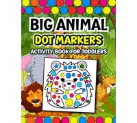 Big Animal Dot Markers Activity Book For Toddlers: A Playful Dot Exercises for Early Learners Which Help develop fine motor skills, hand-eye Coordination, and Color recognition
