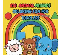 Big Animal Friends Coloring Fun For Toddlers: Big Letters, Numbers, and Adorable Cartoon Animals for Early Learning and Preschool Fun
