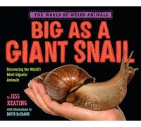 Big as a Giant Snail: Discovering the World's Most Gigantic Animals (The World of Weird Animals)