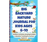Big Backyard Nature Journal for Kids Ages 6-10: Outdoor Activities, Drawing Prompts & Weather Tracking for Curious Explorers