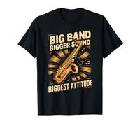 Big Band Bigger Sound Biggest Attitude Saxophone T-Shirt