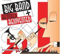 Big Band: Remixed + Reinvented by Big Band Remixed & Reinvented