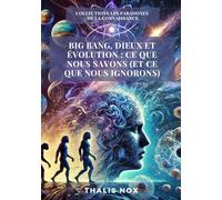 Big Bang, dieux et évolution : ce que nous savons (et ce que nous ignorons): 2 (Les Paradoxes de la Connaissance)