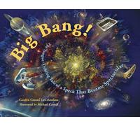 Big Bang!: The Tongue-Tickling Tale of a Speck That Became Spectacular