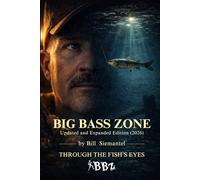 Big Bass Zone (Updated and Expanded Edition 2026): Bill Siemantel "THROUGH THE FISH'S EYES"