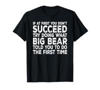 Big Bear - If at First You Don't Succeed Try Doing What T-Shirt