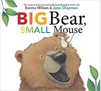 Big Bear, Small Mouse Karma Wilson