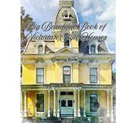 Big Beautiful Book of Victorian Style Houses Coloring Book (American Architectural Styles)
