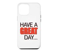 BIG, BEAUTIFUL, LARGE TEXT Says HAVE A NICE DAY ! Case for iPhone 12 Pro Max