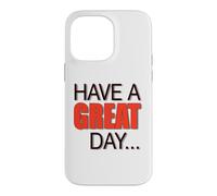 BIG, BEAUTIFUL, LARGE TEXT Says HAVE A NICE DAY ! Case for iPhone 14 Pro Max