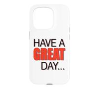 BIG, BEAUTIFUL, LARGE TEXT Says HAVE A NICE DAY ! Case for iPhone 15 Pro