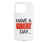 BIG, BEAUTIFUL, LARGE TEXT Says HAVE A NICE DAY ! Case for iPhone 15 Pro Max