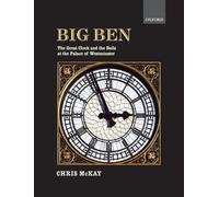 Big Ben: the Great Clock and the Bells at the Palace of Westminster