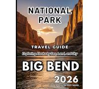 BIG BEND NATIONAL PARK TRAVEL GUIDE 2026: Planning, Activities, Lodging, Dining, and Safety Essentials