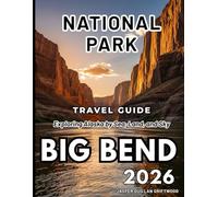 BIG BEND NATIONAL PARK TRAVEL GUIDE 2026: Planning, Activities, Lodging, Dining, and Safety Essentials