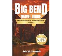 BIG BEND TRAVEL GUIDE 2025/2026: Expert Insights For an Unforgettable Journey