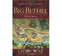 Big Bethel: The First Battle (Civil War)