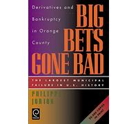 Big Bets Gone Bad: Derivatives and Bankruptcy in Orange County. The Largest Municipal Failure in U.S. History