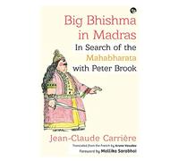 Big Bhishma in Madras: In Search of the Mahabharata with Peter Brook