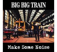 Big Big Train - Make Some Noise