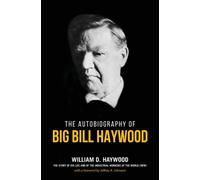 Big Bill Haywood's Book : The Autobiography of Big Bill Haywood