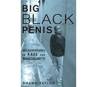 Big Black Penis: Misadventures in Race and Masculinity
