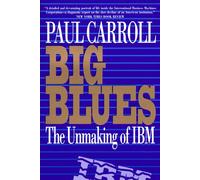 Big Blues: The Unmaking of IBM
