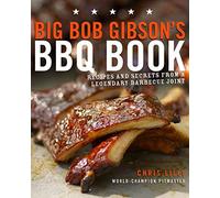 Big Bob Gibson's BBQ Book: Recipes and Secrets from a Legendary Barbecue Joint by Lilly, Chris ( 2009 )