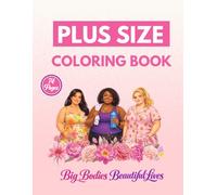 Big Bodies Beautiful Lives: A Plus Size Coloring Book