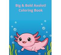 Big & Bold Axolotl Coloring Book: 48 Cute and Easy Salamanders, Kawaii Characters & Underwater Fun for Kids Ages 4-8 - Large Print & Thick Lines (Big & Bold Coloring Books for Kids)