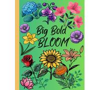 Big Bold Bloom Flowers: Coloring book with blooming flowers, bold lines, and simple designs.