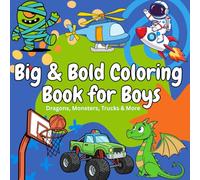 Big & Bold Coloring Book for Boys: Dragons, Monsters, Trucks & More: Fun, Easy & Exciting Coloring Pages Featuring Dragons, Monsters, Vehicles, Sports, Space & Adventure Scenes for Boys Ages 4-10