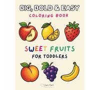 Big, Bold & Easy Coloring Book for Toddlers: Sweet Fruits: 50 Cute and Simple Fruit Coloring Pages for Kids Ages 2-4 | Big Pictures for Little Hands | ... (Big & Bold & Easy Coloring Book Series)