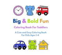Big & Bold Fun Coloring Book For Toddlers: A Cute and Easy Coloring Book For Kids Ages 1-4