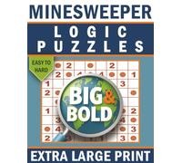 Big & Bold Minesweeper Logic Puzzle Book for Adults (Easy to Hard): 140 Extra-Large Number Logic Puzzles for Clear, Stress-Free Solving (Big & Bold Logic Puzzle Collection)