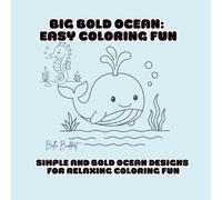 Big Bold Ocean: Easy Coloring Fun: Simple and Bold Ocean Designs for Relaxing Coloring Fun Easy-to-Color Sea Life for Kids and Adults