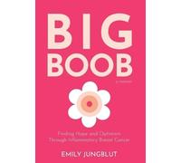 Big Boob: Finding Hope and Optimism Through Inflammatory Breast Cancer