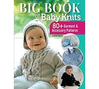 Big Book of Baby Knits : 80+ Garment and Accessory Patterns