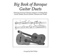 Big Book of Baroque Guitar Duets: Featuring music by 12 baroque composers, including Bach, Corelli, Handel, Purcell, Scarlatti, Telemann and Vivaldi (Guitar Duet Anthology Series)