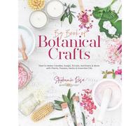 Big Book of Botanical Crafts – Candles, Soaps, Scrubs & Sanitizers with Plants & Essential Oils