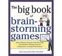 Big Book of Brainstorming Games: Quick, Effective Activities that Encourage Out-of-the-Box Thinking, Improve Collaboration, and Spark Great Ideas! (BUSINESS BOOKS)