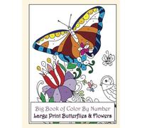 Big Book of Color By Number Large Print Butterflies & Flowers: Volume 24 (Premium Adult Coloring Books)