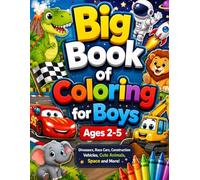 Big Book of Coloring for Boys Ages 2-5: Fun Dinosaurs, Race Cars, Construction Vehicles, Space, Animals & More!
