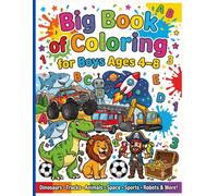 Big Book of Coloring for Boys Ages 4-8: 100 Fun & Easy Bold Coloring Pages Featuring Dinosaurs, Trucks, Cars, Animals, Space, Robots, Pirates, Sports & More
