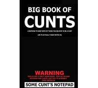 Big Book of Cunts: A notepad to keep note of those you believe to be a cunt: (Or to actually make notes in)