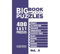 Big Book Of Logic Puzzles - 400 Easy Puzzles: Binary, Slitherlink, Shikaku (Volume 5)