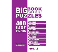 Big Book Of Logic Puzzles - 400 Easy Puzzles: Sudoku, Sudoku X, Jigsaw, Suguru, Numbricks, Straights, Kakuro, Calcudoku, Futoshiki, Battleships (Volume 1)
