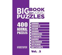 Big Book Of Logic Puzzles - 400 Normal Puzzles: Sudoku, Sudoku X, Jigsaw, Suguru, Numbricks, Straights, Kakuro, Calcudoku, Futoshiki, Battleships (Volume 2)