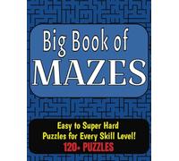 Big Book of Mazes: Easy to Super Hard Puzzles for Every Skill Level | 120+ Labyrinth Puzzles